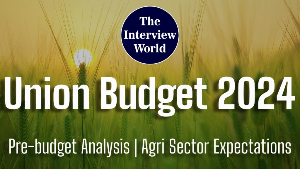 Union Budget 2024 - Agri Sector Expectations