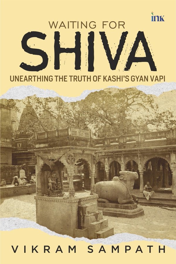 Vikram Sampath’s Magnum Opus “Waiting for Shiva  - Unearthing the Truth of Kashi’s Gyan Vapi”
