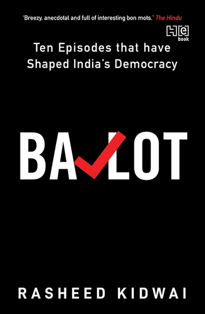 Rasheed Kidwai’s Magnum Opus “Ballot - Ten Episodes that have Shaped India's Democracy