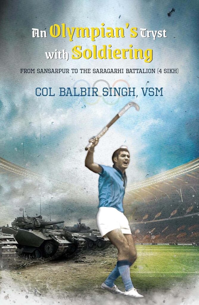 An Olympian’s Tryst with Soldiering – A Memoir of Indian Hockey Legend Col. (Retd.) Balbir Singh