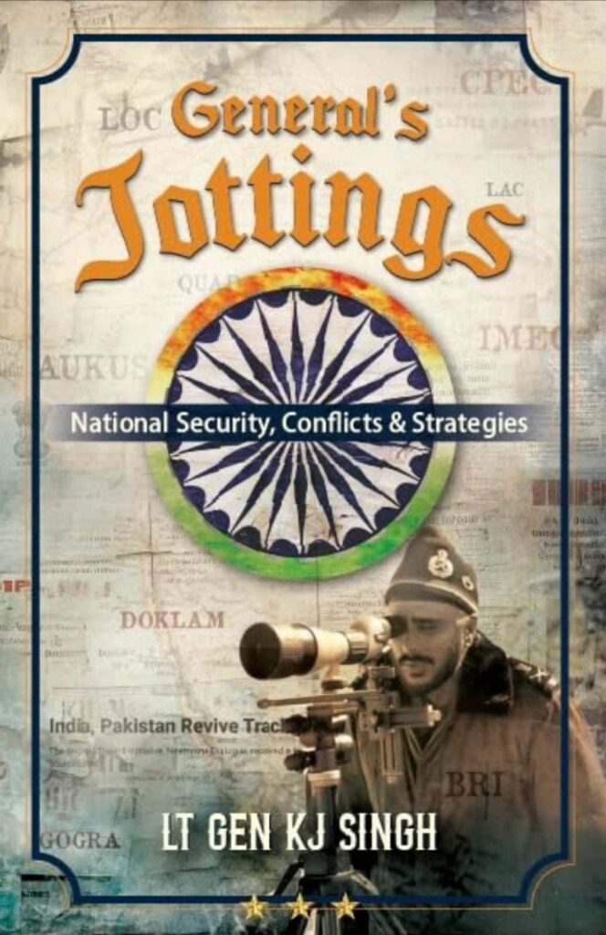 General’s Jottings – An Oeuvre Extraordinaire on India’s National Security and Defence Strategies