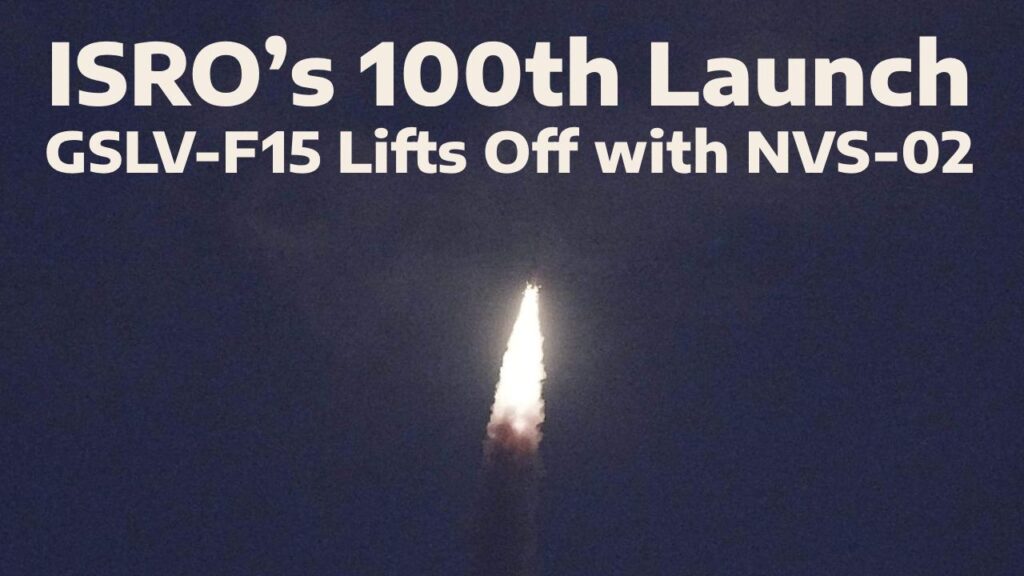 GSLV-F15 Soars as ISRO Marks Milestone 100th Launch