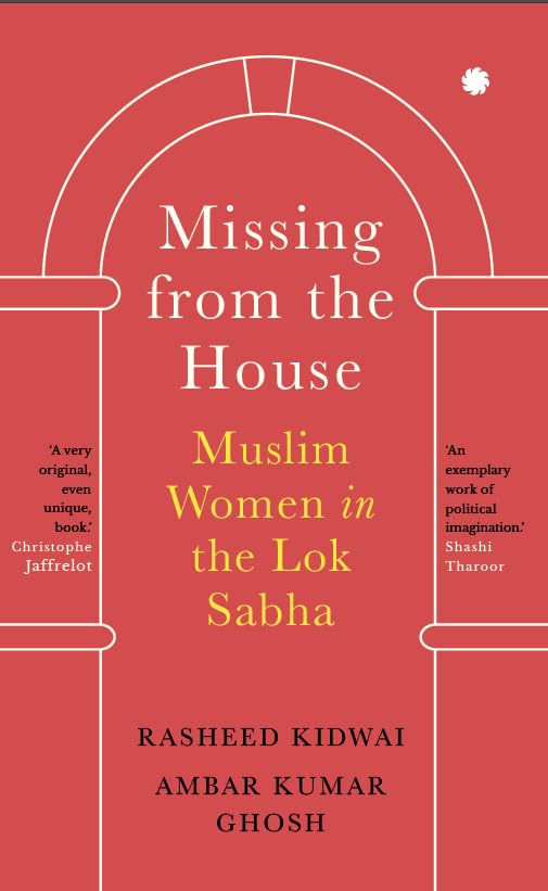 Missing from the House - Muslim Women in the Lok Sabha - Untold Stories of 18 Trailblazers